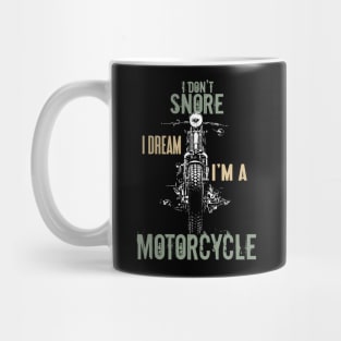 I Don't Snore Dream I'm a Motorcycle Quotes Biker Mug